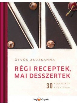 Ötvös Zsuzsanna - Régi receptek, mai desszertek - 30 klasszikus kreatívan Ötvös Zsuzsanna - Régi receptek, mai desszertek - 30 klasszikus kreatívan, null 2020 antikvár könyv