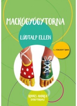 Kovács Andrea - Mackógyógytorna lúdtalp ellen Kovács Andrea - Mackógyógytorna lúdtalp ellen, null 2020 antikvár könyv