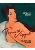 Gerevich József - Teremtő vágyak - Művészek és múzsák