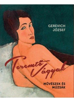 Gerevich József - Teremtő vágyak - Művészek és múzsák Gerevich József - Teremtő vágyak - Művészek és múzsák, null 2020 antikvár könyv