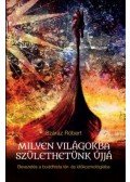 Száraz Róbert - Milyen világokba születhetünk újjá - Bevezetés a buddhista tér-és időkozmológiába