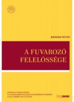 Bárdos Péter dr. - A fuvarozó felelőssége Bárdos Péter dr. - A fuvarozó felelőssége, null 2020 antikvár könyv