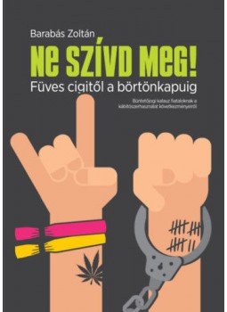 Barabás Zoltán - Ne szívd meg! - Füves cigitől a börtönkapuig, null 2020 antikvár könyv