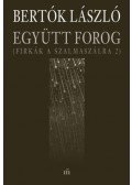 Bertók László - Együtt forog - Firkák a szalmaszálra 2.