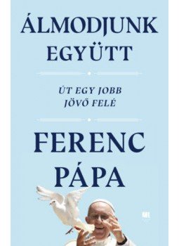 Ferenc pápa - Álmodjunk együtt Ferenc pápa - Álmodjunk együtt, Budapest 2020 antikvár könyv