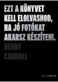 Henry Carroll - Ezt a könyvet kell elolvasnod, ha jó fotókat akarsz készíteni