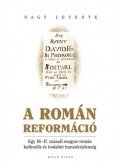 Nagy Levente - A román reformáció - Egy 16-17. századi magyar-román kulturális és irodalmi transzferjelenség