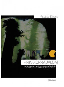 Révész Emese - Firkaforradalom - Válogatott írások a grafikáról, null 2019 antikvár könyv