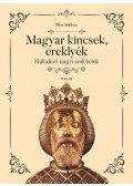 Illés Andrea - Magyar kincsek, ereklyék - Múltidéző tárgyi emlékeink