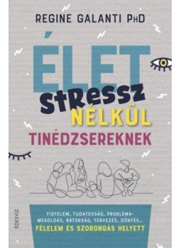Regine Galanti PhD - Élet stressz nélkül tinédzsereknek - Figyelem, tudatosság, problémamegoldás, bátorság, tervezés, döntés?, null 2020 antikvár könyv