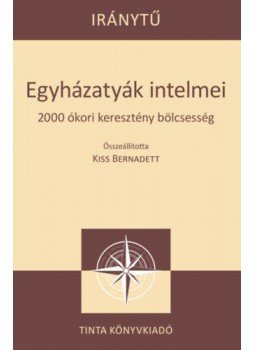 Kiss Bernadett - Egyházatyák intelmei - 2000 ókori keresztény bölcsesség, null 2020 antikvár könyv