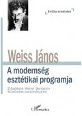 Weiss János - A modernség esztétikai programja - Előadások Walter Benjamin Műalkotás-tanulmányáról