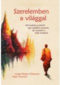Jonge Mingyur Rinpocse, Helen Tworkov - Szerelemben a világgal - Mit taníthat az életről egy buddhista szerzetes, aki visszatért a halál torkából?