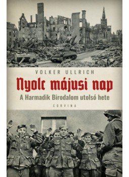 Volker Ullrich - Nyolc májusi nap - A Harmadik Birodalom utolsó hete Volker Ullrich - Nyolc májusi nap - A Harmadik Birodalom utolsó hete, Budapest 2020 antikvár könyv