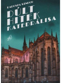 Radosza Sándor - Dúlt hitek katedrálisa Radosza Sándor - Dúlt hitek katedrálisa, null 2020 antikvár könyv
