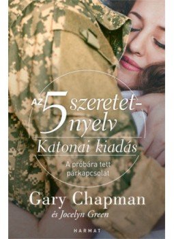 Gary Chapman, Jocelyn Green - Az 5 szeretetnyelv: Katonai kiadás - A próbára tett párkapcsolat Gary Chapman, Jocelyn Green - Az 5 szeretetnyelv: Katonai kiadás - A próbára tett párkapcsolat, null 2020 antikvár könyv