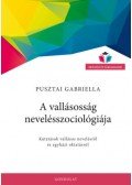 Pusztai Gabriella - A vallásosság nevelésszociológiája - Kutatások vallásos nevelésről és egyházi oktatásról