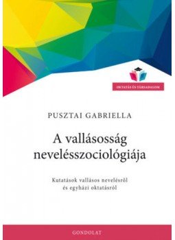 Pusztai Gabriella - A vallásosság nevelésszociológiája - Kutatások vallásos nevelésről és egyházi oktatásról, null 2020 antikvár könyv
