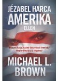 Michael L. Brown - Jézabel harca Amerika ellen