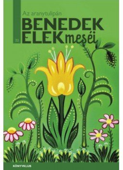 Benedek Elek - Az aranytulipán Benedek Elek - Az aranytulipán, null 2020 antikvár könyv