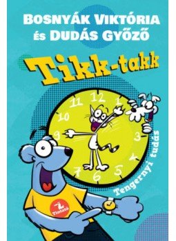 Bosnyák Viktória, Dudás Győző - Tikk-takk - Tengernyi tudás Bosnyák Viktória, Dudás Győző - Tikk-takk - Tengernyi tudás, null 2020 antikvár könyv
