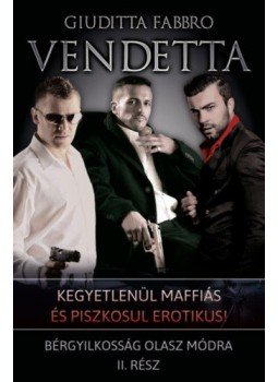 Giuditta Fabbro - Vendetta - Bérgyilkosság olasz módra II. Giuditta Fabbro - Vendetta - Bérgyilkosság olasz módra II., null 2020 antikvár könyv