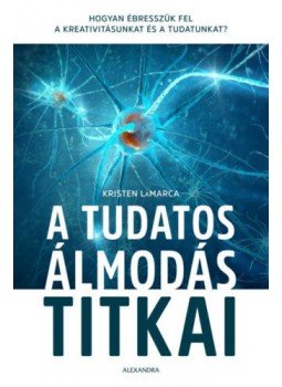 Kristen Lamarca - A tudatos álmodás titkai - Hogyan ébresszük fel a kreativitásunkat és a tudatunkat?, null 2020 antikvár könyv