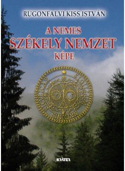Rugonfalvi Kiss István - A nemes székely nemzet képe Rugonfalvi Kiss István - A nemes székely nemzet képe, null 2020 antikvár könyv