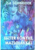 Isa Schneider - Eszter könyve, mazsolákkal