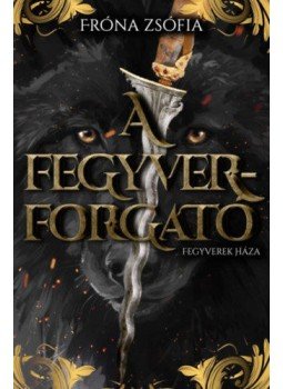 Fróna Zsófia - A fegyverforgató - Fegyverek Háza Fróna Zsófia - A fegyverforgató - Fegyverek Háza, null 2020 antikvár könyv