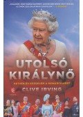 Clive Irving - Az utolsó királynő - Hetven év küzdelem a monarchiáért