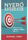 Michael Todd - Nyerő kapcsolatok - Hogyan juthatsz célba az udvarlás, a házasság és a szex terén?