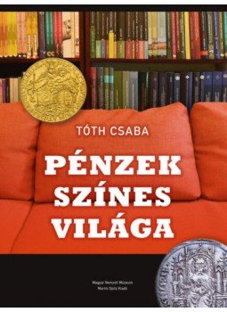 Tóth Csaba - Pénzek színes világa Tóth Csaba - Pénzek színes világa, null 2020 antikvár könyv