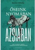 Benkő Mihály - Őseink nyomában Ázsiában - Egy 18 évig tartó terepkutatás eredményei