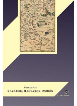 Uhrman Iván - Kazárok, magyarok, zsidók Uhrman Iván - Kazárok, magyarok, zsidók, null 2020 antikvár könyv