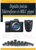 Enczi Zoltán, Richard Keating - Digitális fotózás tükörreflexes és MILC géppel - Lépjünk be a cserélhető objektíves géppel fotozó profik világába!