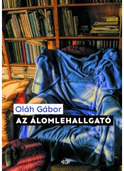 Oláh Gábor - Az álomlehallgató Oláh Gábor - Az álomlehallgató, null 2020 antikvár könyv