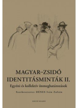 Dénes Iván Zoltán - Magyar-zsidó identitásminták II. - Egyéni és kollektív önmeghatározások Dénes Iván Zoltán - Magyar-zsidó identitásminták II. - Egyéni és kollektív önmeghatározások, null 2020 antikvár könyv