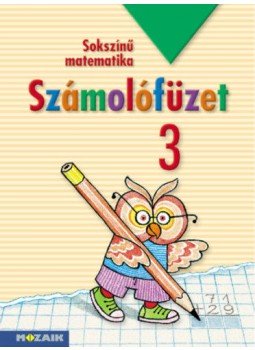 Lángné Juhász Szilvia, Árvainé Libor Ildikó, Szabados Anikó - Sokszínű matematika - Számolófüzet 3. Lángné Juhász Szilvia, Árvainé Libor Ildikó, Szabados Anikó - Sokszínű matematika - Számolófüzet 3., null 2020 antikvár könyv