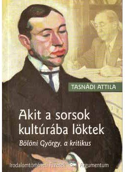 Tasnádi Attila - Akit a sorsok kultúrába löktek - Bölöni György, a kritikus, null 2007 antikvár könyv