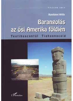 Dr. Romhányi Attila - Barangolás az ősi Amerika földjén - Teotihuacantól Tiahuanacóig - Teotihuacantól Tiahuanacoig, null 2008 antikvár könyv