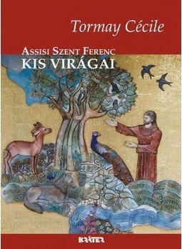 Tormay Cécile - Assisi Szent Ferenc kis virágai, null 2020 antikvár könyv