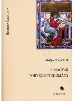 Mályusz Elemér - A magyar történettudomány Mályusz Elemér - A magyar történettudomány, null 2008 antikvár könyv