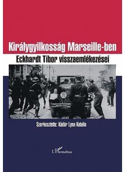 Lynn Katalin - Királygyilkosság Marseillesben - Eckhardt Tibor emlékiratai, null 2009 antikvár könyv