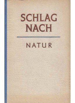 Hans Nicklisch (szerk.) - Schlag Nach - Natur Hans Nicklisch (szerk.) - Schlag Nach - Natur, Leipzig 1952 antikvár könyv