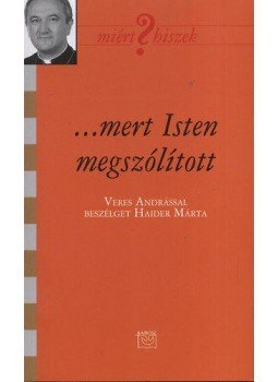 Haider Márta; Veres András - ...mert Isten megszólított - Veres Andrással beszélget Haider Márta, null 2010 antikvár könyv
