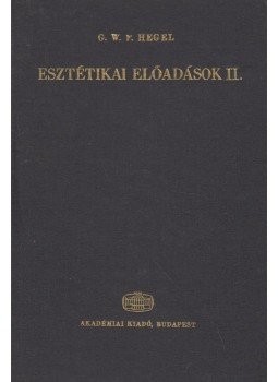 Hegel, Georg Wilhelm Friedrich - Esztétikai előadások II. kötet Hegel, Georg Wilhelm Friedrich - Esztétikai előadások II. kötet, Budapest 1980 antikvár könyv