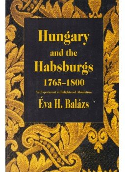 Éva H. Balázs - Hungary and the Habsburgs, 1765-1800 Éva H. Balázs - Hungary and the Habsburgs, 1765-1800, Budapest 1997 antikvár könyv