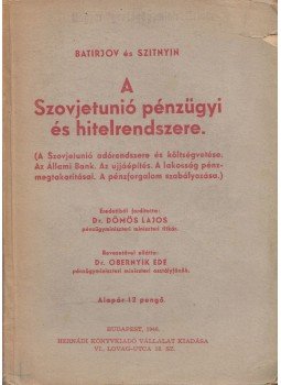 Batirjov, Szitnyin - A Szovjetunió pénzügyi és hitelrendszere Batirjov, Szitnyin - A Szovjetunió pénzügyi és hitelrendszere, Budapest 1946 antikvár könyv