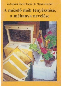 dr. Szalainé Mátray Enikő, dr. Molnár Józsefné - A mézelő méh tenyésztése,a  méhanya nevelése, Szolnok 2000 antikvár könyv